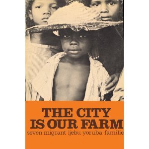 Imagen de archivo de The City is Our Farm: Seven Migrant Ijebu Yoruba Families a la venta por HPB Inc.