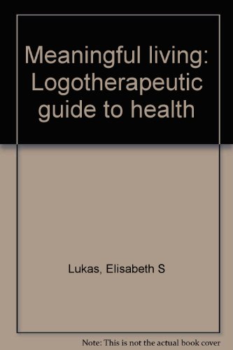 Stock image for Meaningful living: Logotherapeutic guide to health for sale by Mare Booksellers ABAA, IOBA