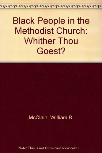 Beispielbild fr Black People in the Methodist Church: Whither Thou Goest? zum Verkauf von ThriftBooks-Dallas