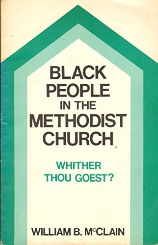 Beispielbild fr Black People in the Methodist Church: Whither Thou Goest ? zum Verkauf von HALCYON BOOKS