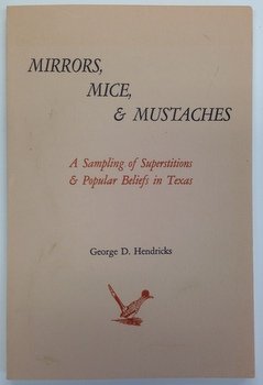 Imagen de archivo de Mirrors, Mice and Mustaches: A Sampling of Superstitious & Popular Beliefs in Texas a la venta por Wonder Book