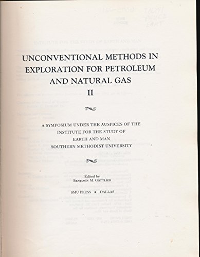 UNCONVENTINAL METHODS IN EXPLORATION FOR PETROLEUM AND NATURAL GAS II A Symposium under the Auspicies of the Institute for the Study of Earth and Man Southern Methodist University - Gottlieb, Benjamin M. , editor