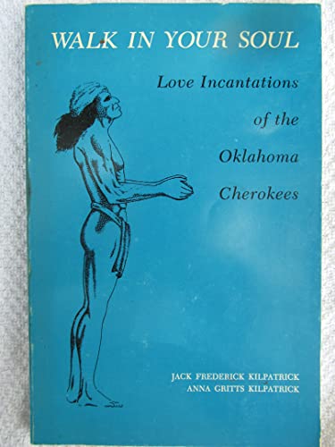 9780870741869: Walk in Your Soul: Love Incantations of the Oklahoma Cherokees