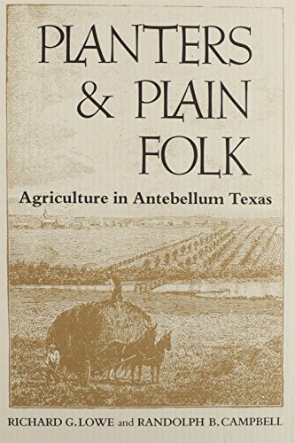 Planters and Plain Folk: Agriculture in Antebellum Texas (9780870742125) by Lowe, Richard G.; Campbell, Randolph B.