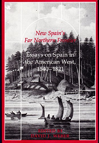 Stock image for New Spain's Far Northern Frontier: Essays on Spain in the American West, 1540-1821 for sale by Front Cover Books