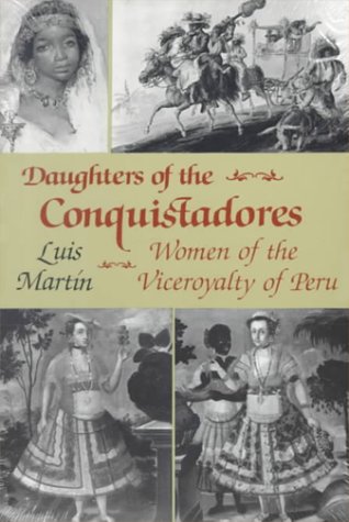 Beispielbild fr Daughters of the Conquistadores: Women of the Viceroyalty of Peru zum Verkauf von Wonder Book