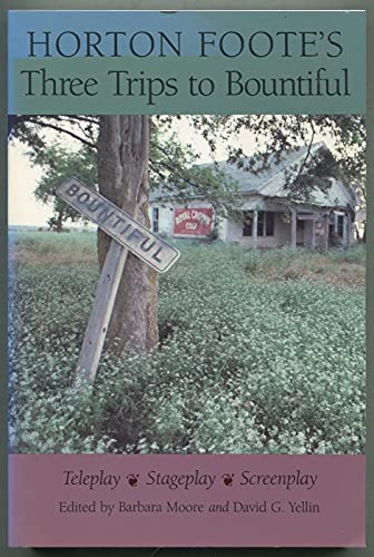 Imagen de archivo de Horton Foote's Three Trips to Bountiful : Teleplay, Stageplay, and Screenplay a la venta por Better World Books