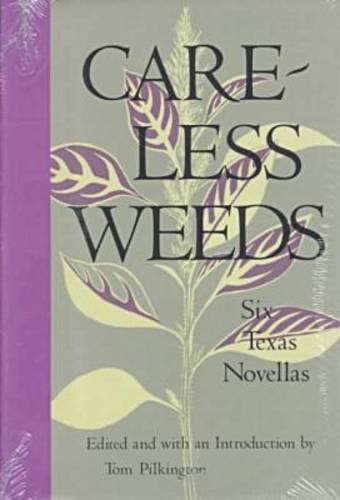 9780870743382: Careless Weeds: Six Texas Novellas / Ed. by Tom Pilkington. (Southwest Life and Letters)