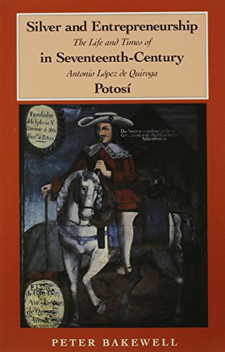 Stock image for Silver and Entrepreneurship in Seventeenth-Century Potosi: The Life and Times of Antonio Lopez De Quiroga for sale by Ergodebooks