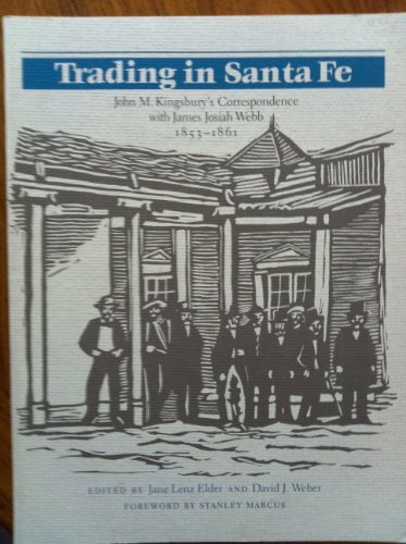 Beispielbild fr Trading in Santa Fe : John M. Kingsbury's Correspondence with James Josiah Webb, 1853-1861 zum Verkauf von Better World Books