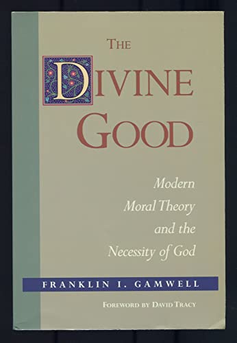 Beispielbild fr The Divine Good : Modern Moral Theory and the Necessity of God zum Verkauf von Better World Books