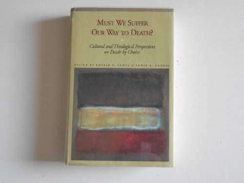 Stock image for Must We Suffer Our Way to Death?: Cultural and Theological Perspectives on Death by Choice for sale by Solr Books