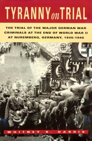 Stock image for Tyranny on Trial: The Trial of the Major German War Criminals at the End of the World War II at Nuremberg Germany 1945-1946 Harris, Whitney R. for sale by Aragon Books Canada