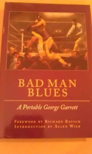 Stock image for Bad Man Blues : A Portable George Garrett for sale by Better World Books
