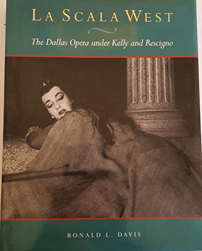 Beispielbild fr La Scala West: The Dallas Opera under Kelly and Rescigno zum Verkauf von Hawking Books