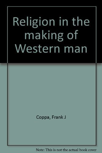 Religion in the making of Western man (9780870750724) by Coppa, Frank J