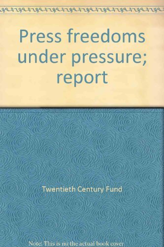Stock image for Press Freedoms Under Pressure: Report of the Twentieth Century Fund Task Force on the Government and the Press for sale by BookDepart