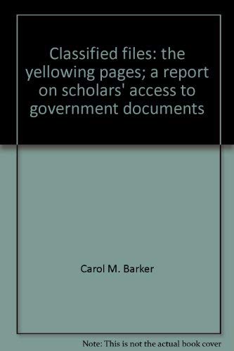 Imagen de archivo de Classified Files : The Yellowing Pages: A Report on Scholars' Access to Government Documents a la venta por Better World Books