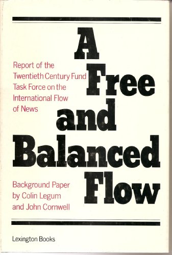 A free and balanced flow: Report of the Twentieth Century Fund Task Force on the International Flow of News : background paper (9780870781476) by Legum, Colin