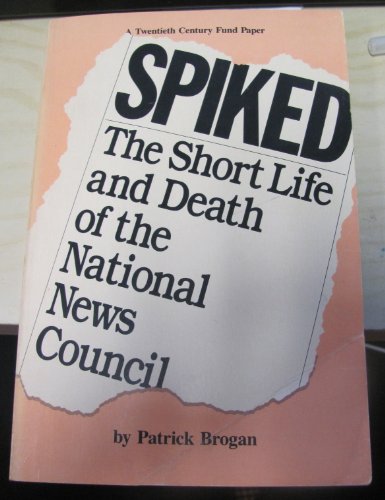 Beispielbild fr Spiked: The Short Life and Death of the National News Council zum Verkauf von Marissa's Books and Gifts