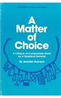 Imagen de archivo de A Matter of Choice : A Critique of Comparable Worth by a Skeptical Feminist - A Twentieth Century Fund Paper a la venta por Better World Books