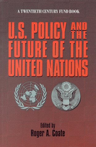Stock image for United States Policy and the Future of the United Nations (A Twentieth Century Fund Book) for sale by Anybook.com