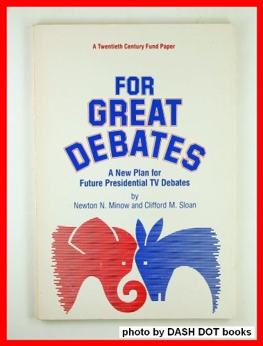 For Great Debates: A New Plan for Future Presidential TV Debates (Twentieth Century Fund Paper) (9780870782121) by Minow, Newton N.; Sloan, Clifford M.