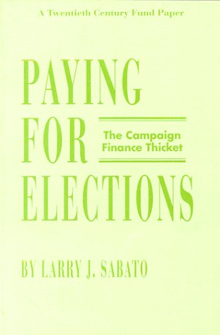 Paying for Elections: The Campaign Finance Thicket/a Twentieth Century Fund Paper (9780870782466) by Sabato, Larry J.