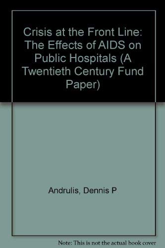 Stock image for Crisis at the Frontline: The Effects of AIDS on Public Hospitals (A Twentieth Century Fund Paper) Andrulis, Dennis P. for sale by CONTINENTAL MEDIA & BEYOND