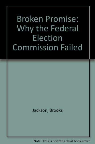 Stock image for Broken Promises: Why the Federal Election Commission Failed for sale by Wonder Book