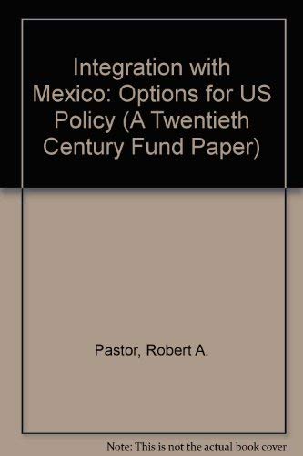 Beispielbild fr Integration With Mexico: Options for U.S. Policy (A Twentieth Century Fund Paper) zum Verkauf von Wonder Book