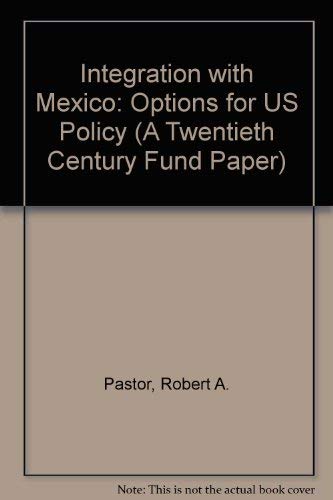 Imagen de archivo de Integration With Mexico: Options for U.S. Policy (A Twentieth Century Fund Paper) a la venta por Wonder Book