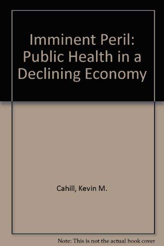 Stock image for Imminent Peril: Public Health in a Declining Economy [Paperback] by Cahill. for sale by Poverty Hill Books