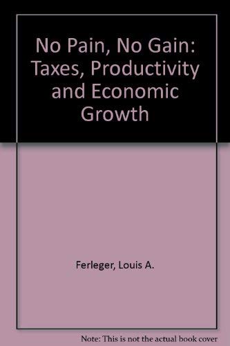 Imagen de archivo de No Pain, No Gain: Taxes, Productivity, and Economic Growth a la venta por Wonder Book