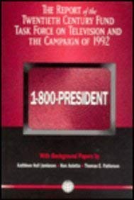 1-800-President: The Report of the Twentieth Century Fund Task Force on Television and the Campaign of 1992/With Background Papers (9780870783494) by Jamieson, Kathleen Hall; Auletta, Ken; Patterson, Thomas E.