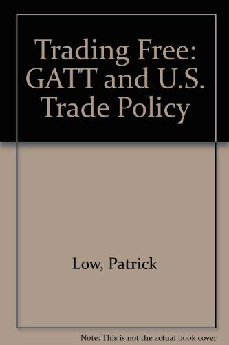 Beispielbild fr Trading Free: GATT and U.S. Trade Policy zum Verkauf von medimops