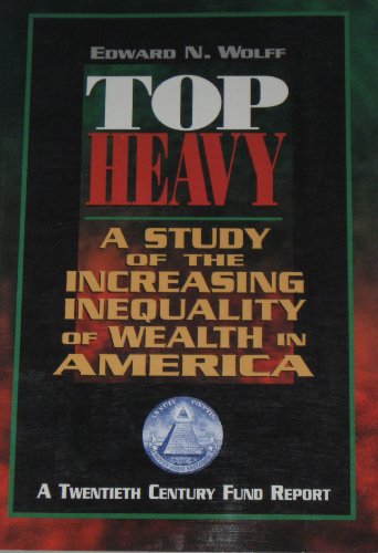 Beispielbild fr Top Heavy: A Study of the Increasing Inequality of Wealth in America (A Twentieth Century Fund Report) zum Verkauf von NEPO UG