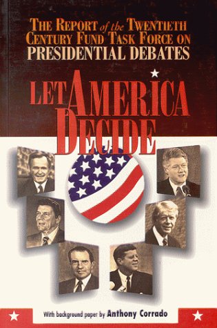 Imagen de archivo de Let America Decide: The Report of the Twentieth Century Fund Task Force on Presidential Debates a la venta por Wonder Book