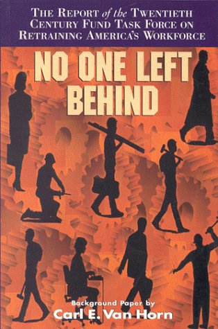 Stock image for No One Left Behind: The Report of the Twentieth Century Fund Task Force on Retraining America's Workforce (Twentieth Century Fund Book) for sale by Robinson Street Books, IOBA