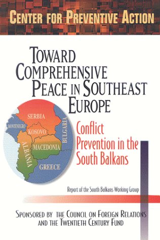 Stock image for Toward Comprehensive Peace in Southeast Europe: Conflict Prevention in the South Balkans : Report of the South Balkans Working Group of the Council on . Action (Preventive Action Reports, Vol 1) for sale by Wonder Book