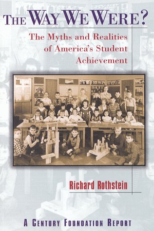 The Way We Were?: The Myths and Realities of America's Student Achievement (Century Foundation/Twentieth Century Fund Report) (9780870784170) by Rothstein, Richard