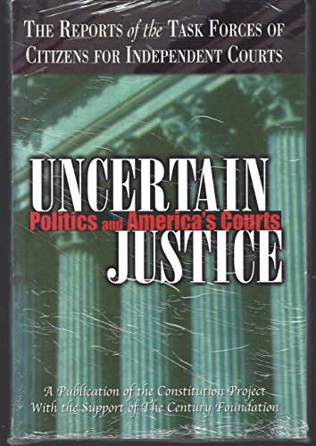 Stock image for Uncertain Justice: Politics and America's Courts : The Reports of the Task Forces of Citizens for Independent Courts for sale by HPB-Diamond