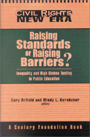 Raising Standards or Raising Barriers?: Inequality and High Stakes Testing in Public Education (9780870784514) by Orfield, Gary; Kornhaber, Mindy