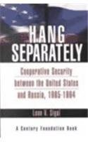 9780870784569: Hang Separately: Cooperative Security Between the United States and Russia, 1985-1994