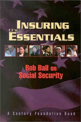 Beispielbild fr Insuring the Essentials: Bob Ball on Social Security zum Verkauf von Wonder Book