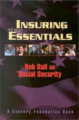 Stock image for Insuring the Essentials: Bob Ball on Social Security for sale by Wonder Book