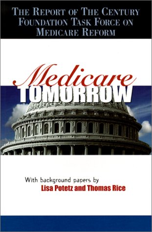 Medicare Tomorrow: The Report of the Century Foundation Task Force on Medicare Reform (9780870784637) by TCF