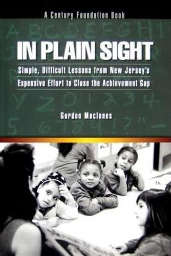 Beispielbild fr In Plain Sight : Simple, Difficult Lessons from New Jersey's Expensive Effort to Close the Achievement Gap zum Verkauf von Better World Books