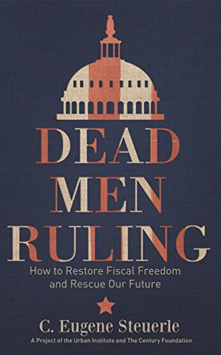 9780870785382: Dead Men Ruling: How to Restore Fiscal Freedom and Rescue Our Future