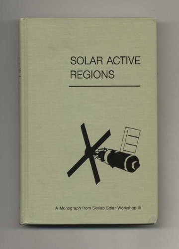 Stock image for Solar Active Regions: A Monograph from Skylab Solar Workshop III for sale by Doss-Haus Books